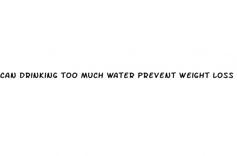 can drinking too much water prevent weight loss