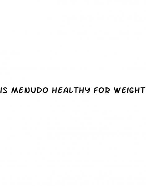 is menudo healthy for weight loss