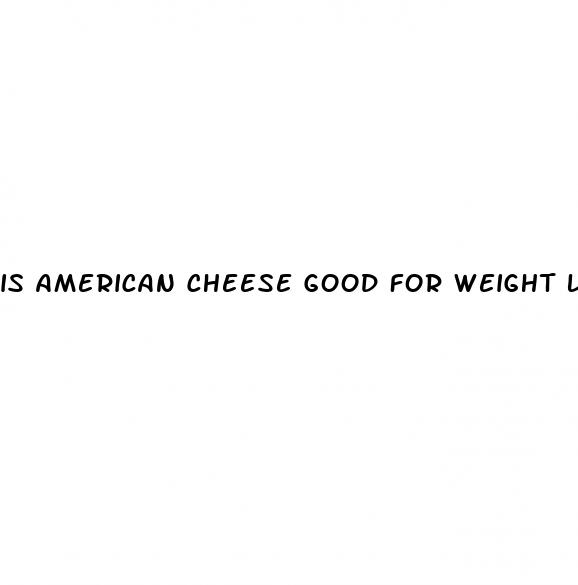 is american cheese good for weight loss