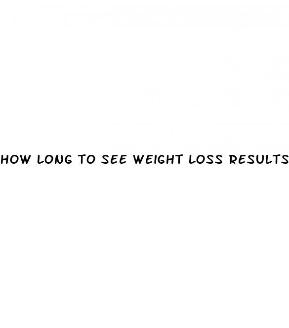 how long to see weight loss results