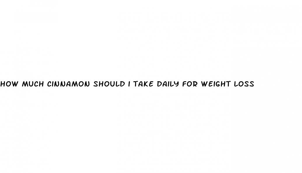 how much cinnamon should i take daily for weight loss