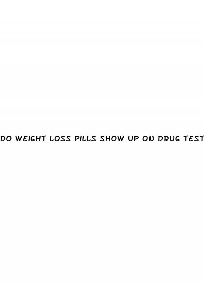 do weight loss pills show up on drug tests