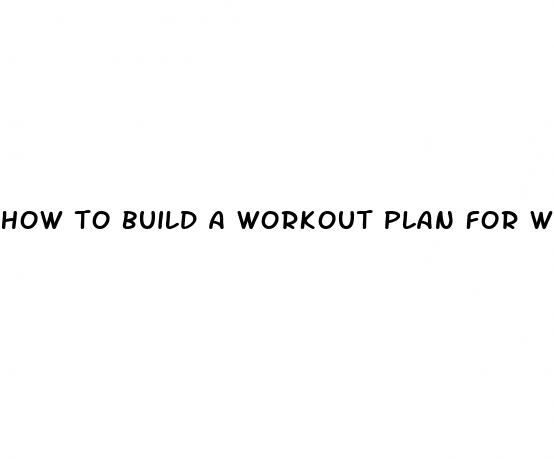 how to build a workout plan for weight loss