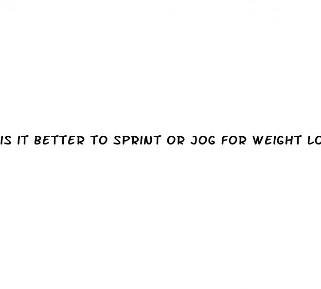 is it better to sprint or jog for weight loss