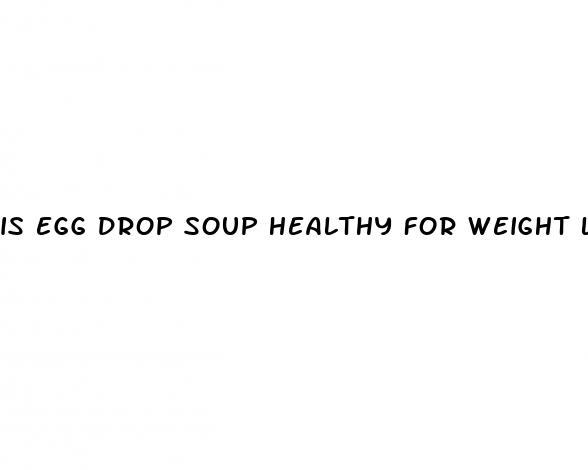 is egg drop soup healthy for weight loss