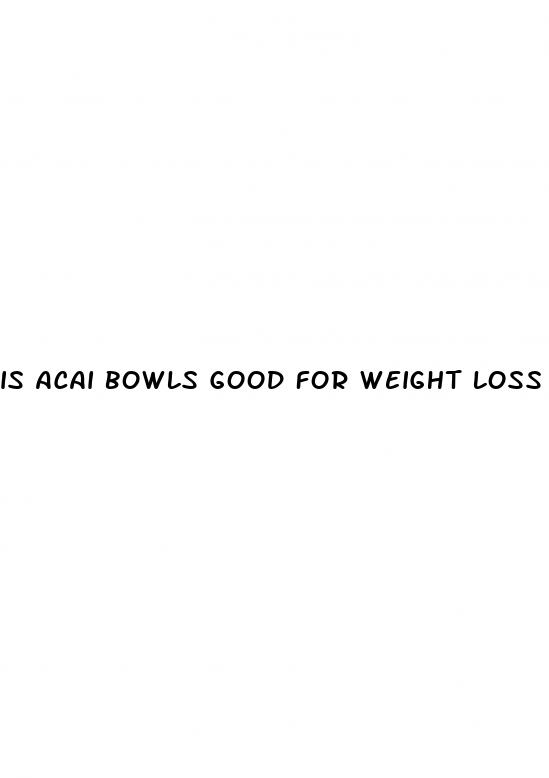 is acai bowls good for weight loss