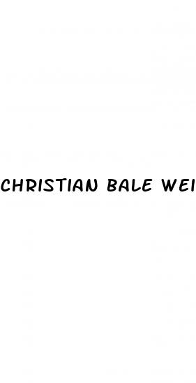 christian bale weight loss diet