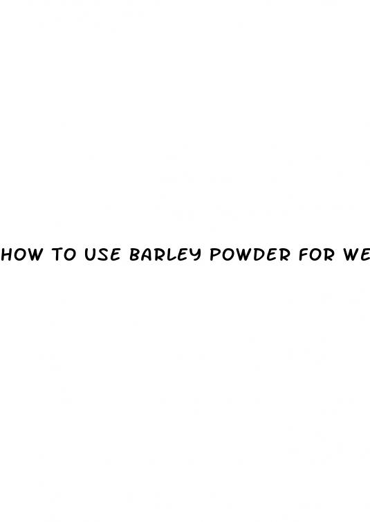 how to use barley powder for weight loss