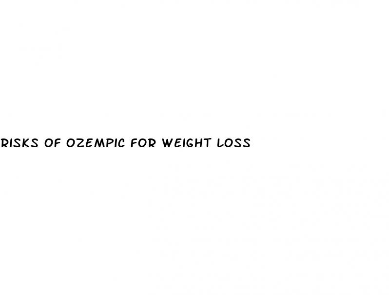 risks of ozempic for weight loss