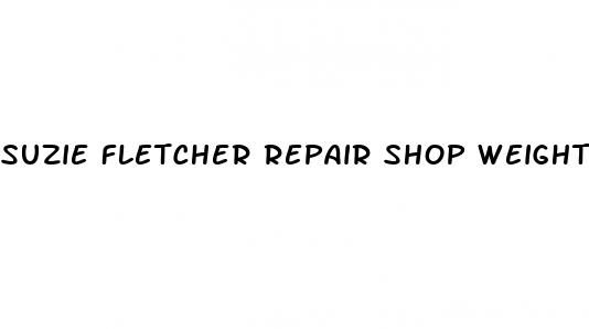 suzie fletcher repair shop weight loss