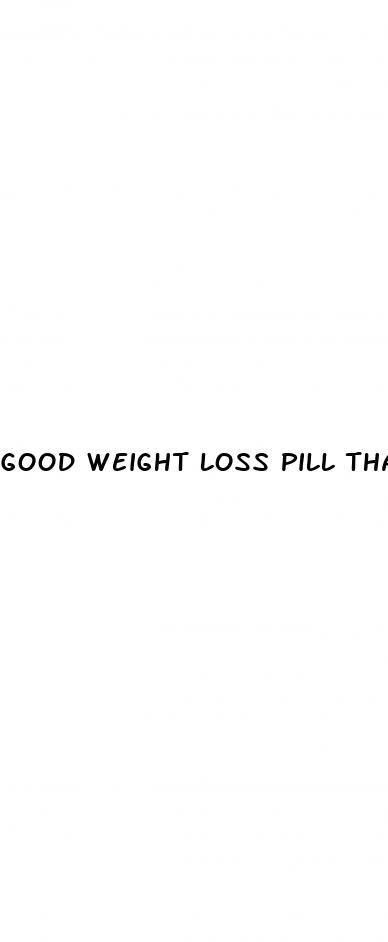 good weight loss pill that works