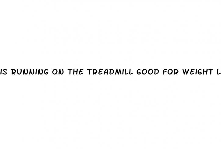 is running on the treadmill good for weight loss