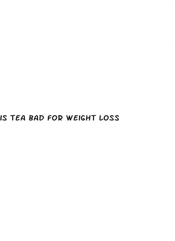 is tea bad for weight loss