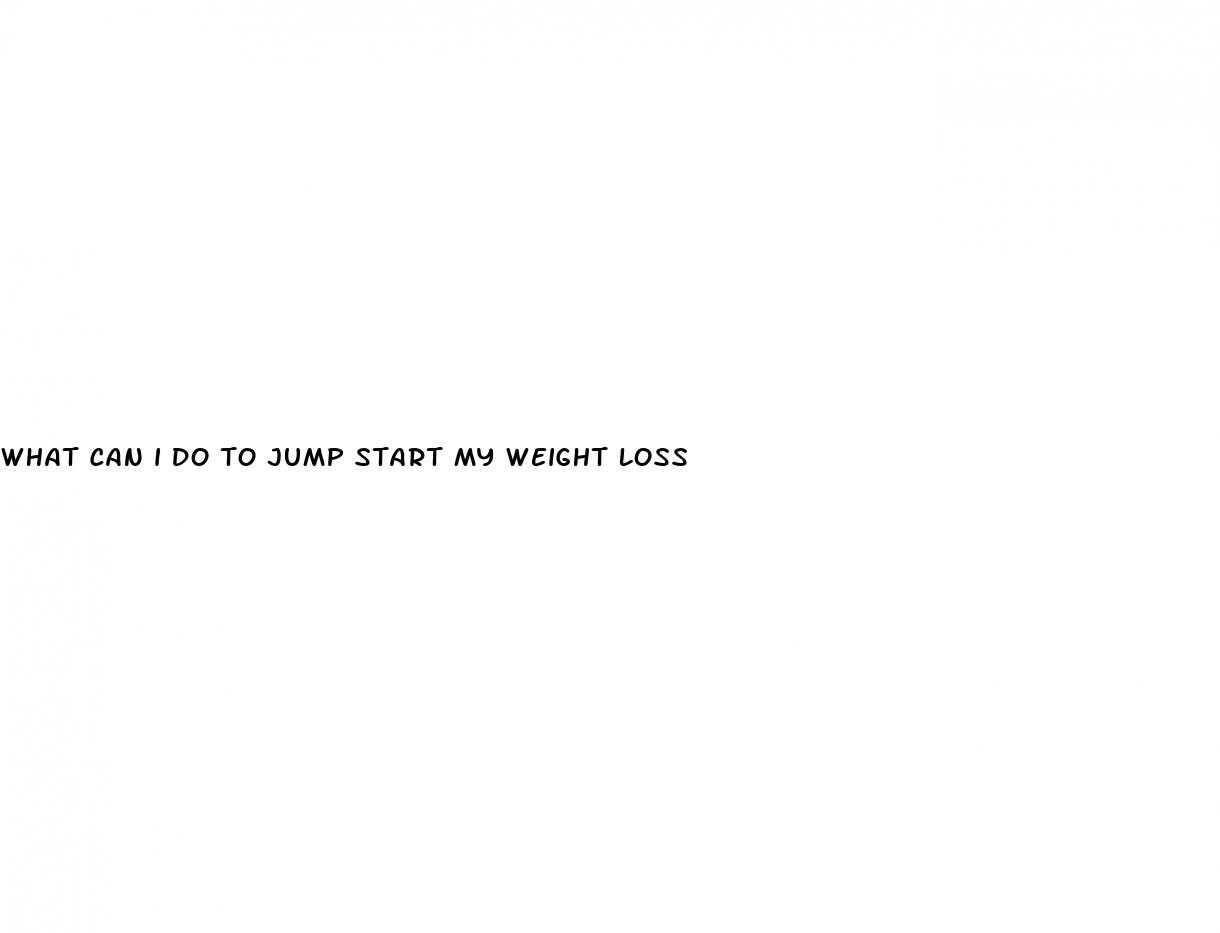 what can i do to jump start my weight loss