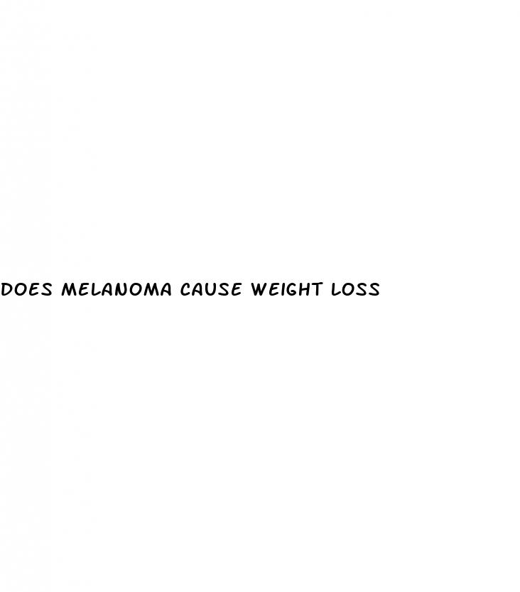 does melanoma cause weight loss