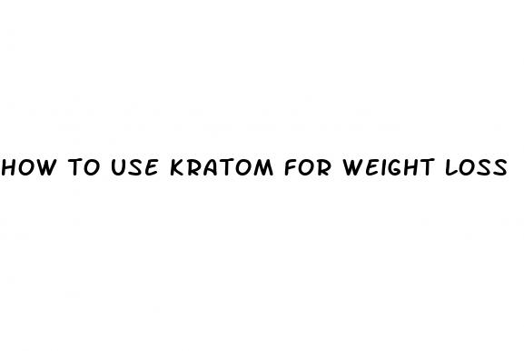 how to use kratom for weight loss
