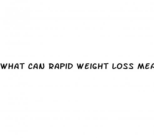 what can rapid weight loss mean