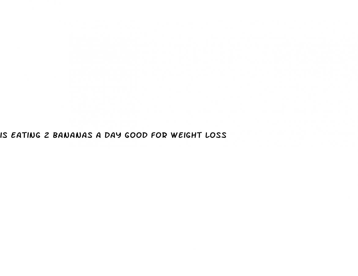 is eating 2 bananas a day good for weight loss