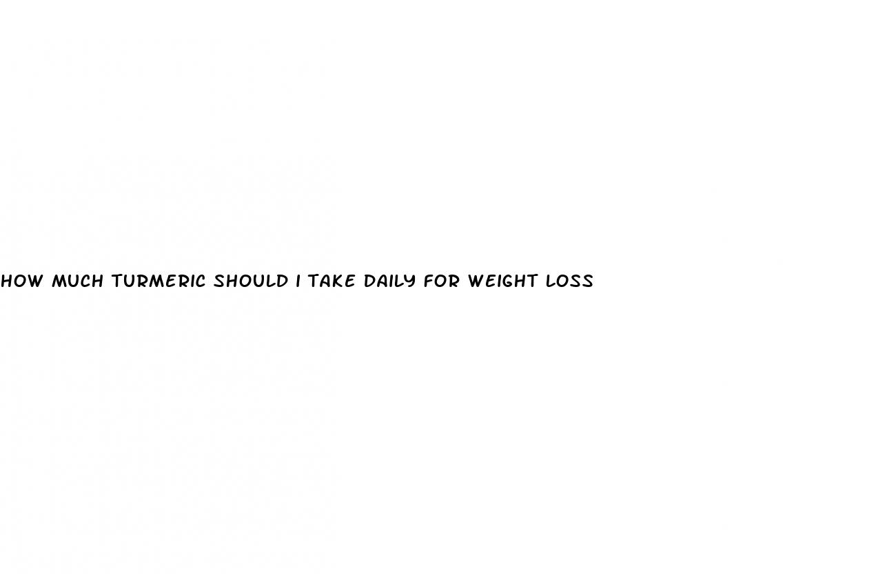 how much turmeric should i take daily for weight loss