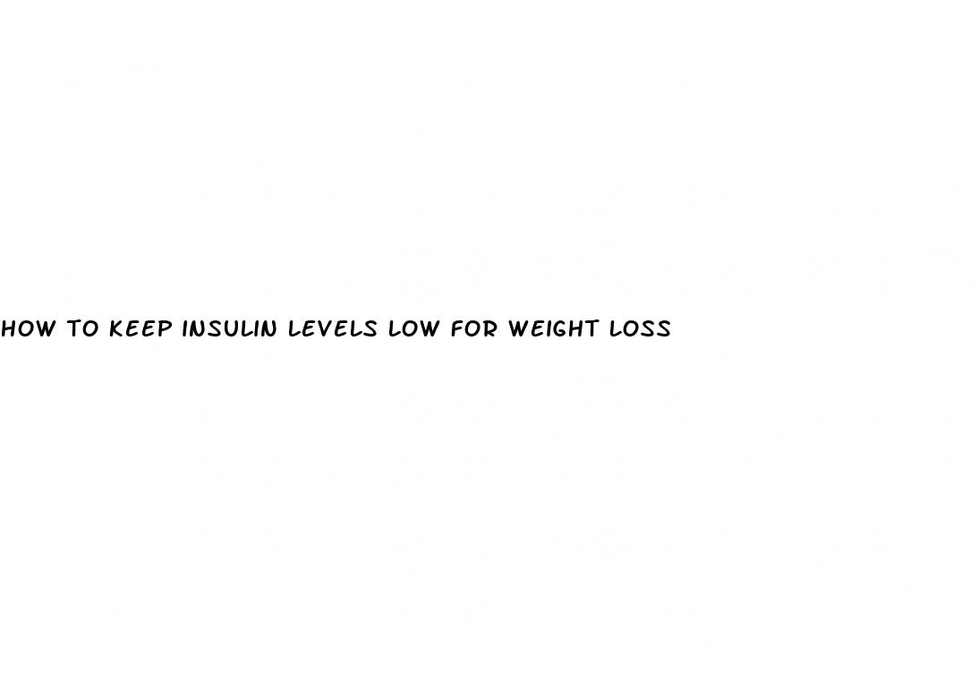how to keep insulin levels low for weight loss