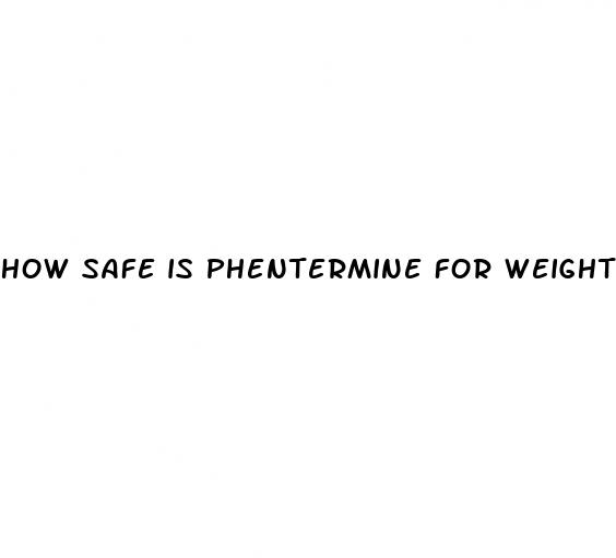 how safe is phentermine for weight loss