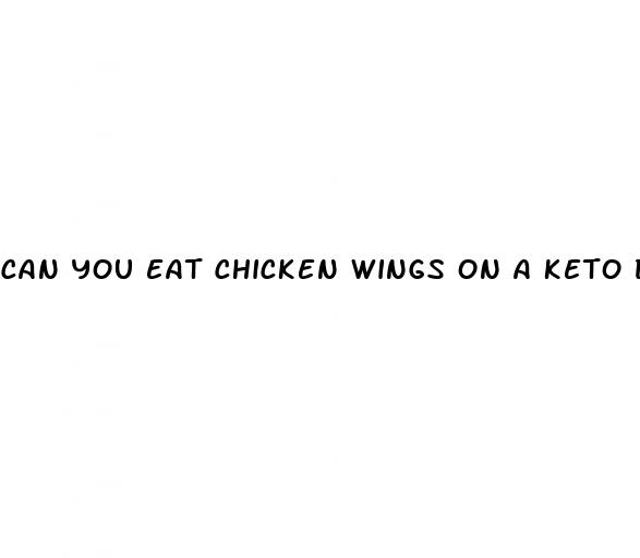 can you eat chicken wings on a keto diet