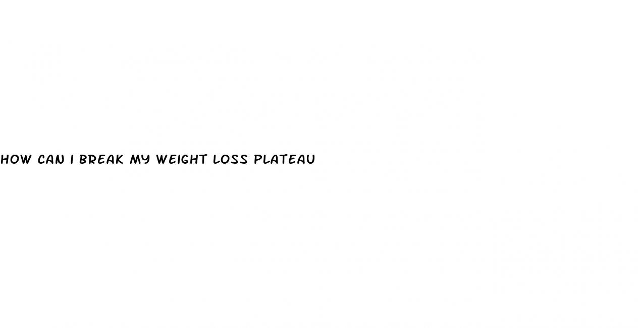 how can i break my weight loss plateau