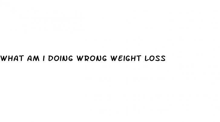 what am i doing wrong weight loss