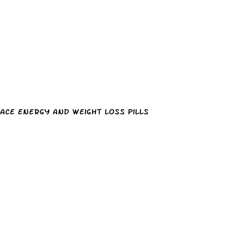 ace energy and weight loss pills