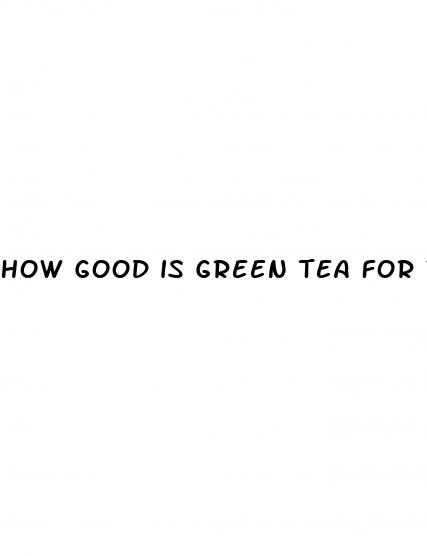 how good is green tea for weight loss
