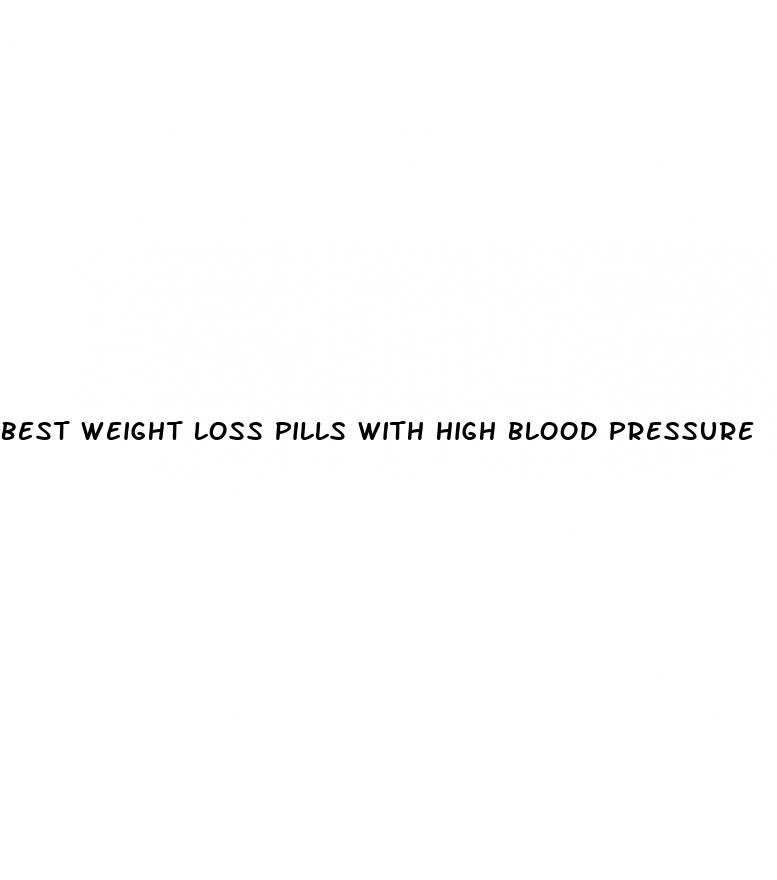 best weight loss pills with high blood pressure