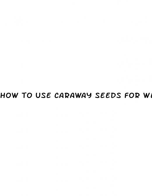 how to use caraway seeds for weight loss