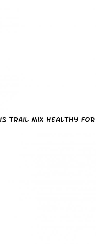 is trail mix healthy for weight loss