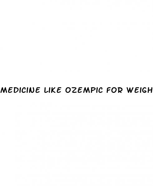 medicine like ozempic for weight loss