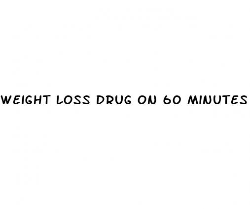 weight loss drug on 60 minutes