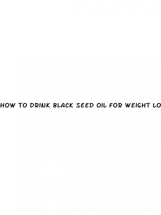 how to drink black seed oil for weight loss