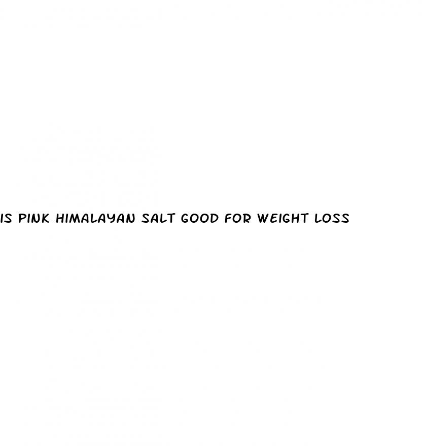 is pink himalayan salt good for weight loss