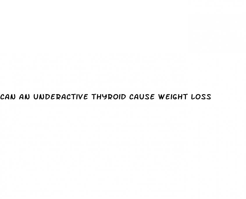 can an underactive thyroid cause weight loss