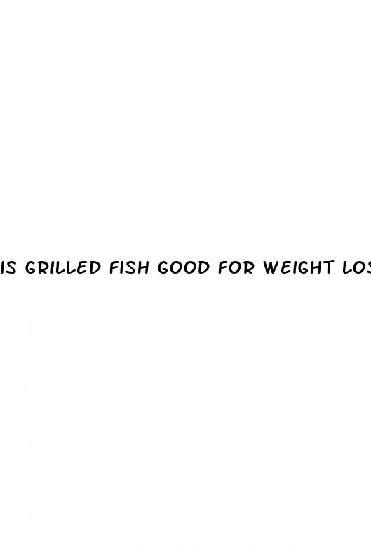 is grilled fish good for weight loss