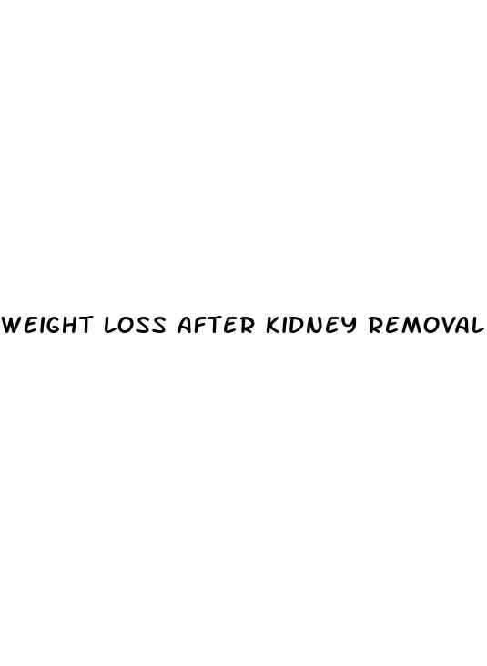 weight loss after kidney removal