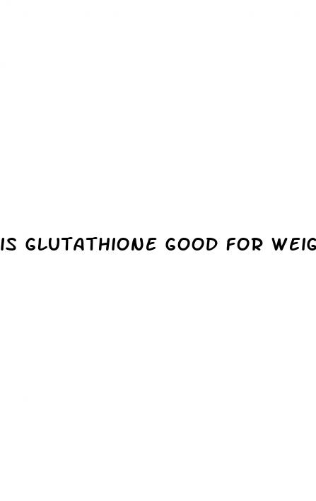 is glutathione good for weight loss