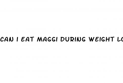 can i eat maggi during weight loss