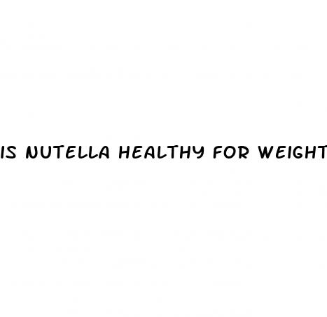 is nutella healthy for weight loss