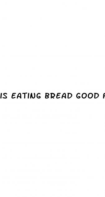 is eating bread good for weight loss