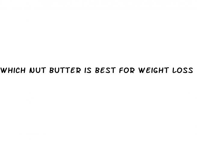 which nut butter is best for weight loss
