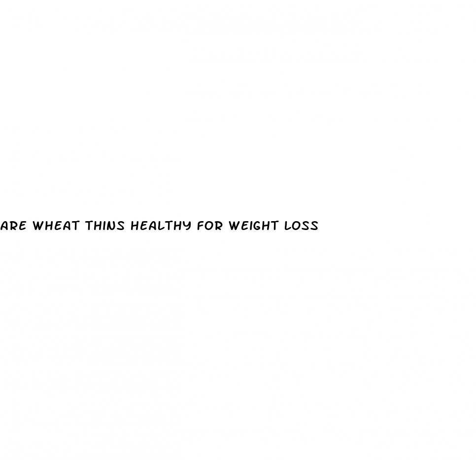 are wheat thins healthy for weight loss