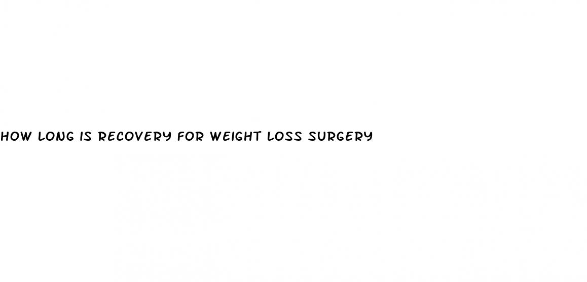 how long is recovery for weight loss surgery