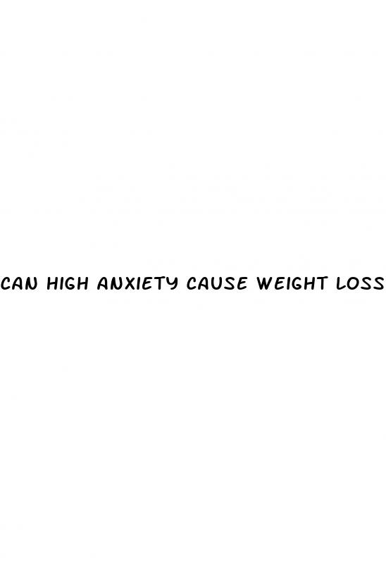 can high anxiety cause weight loss
