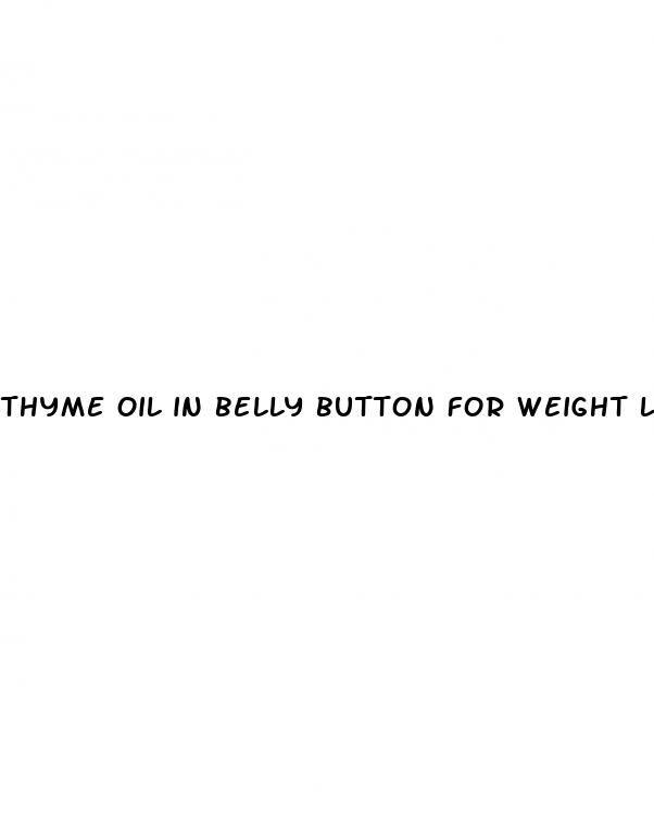 thyme oil in belly button for weight loss