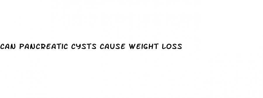 can pancreatic cysts cause weight loss